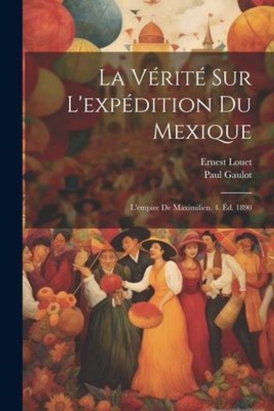 La Vérité Sur L'expédition Du Mexique