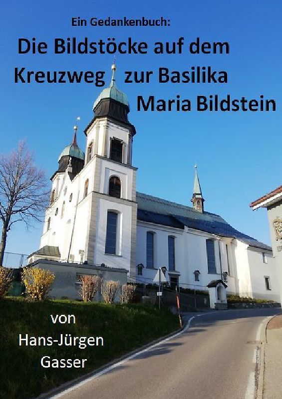 Die Bildstöcke auf dem Kreuzweg zur Basilika Maria Bildstein