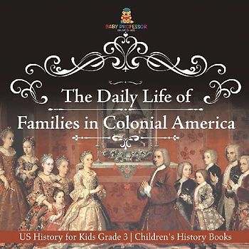 The Daily Life of Families in Colonial America - US History for Kids Grade 3 | Children's History Books