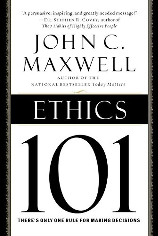 Ethics 101: What Every Leader Needs To Know (101 Series) - John C. Maxwell
