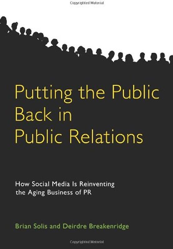 Putting the Public Back in Public Relations: How Social Media Is Reinventing the Aging Business of PR
