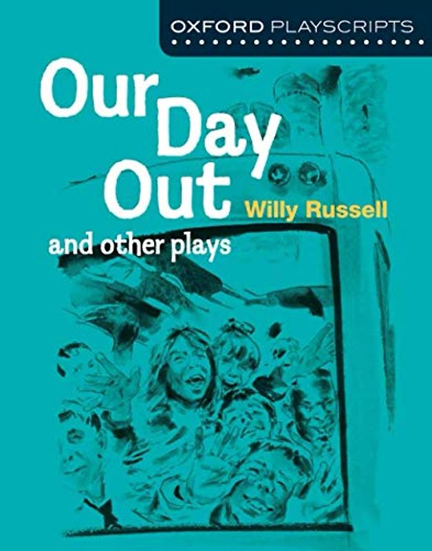 Our Day Out: and other plays (Oxford Playscripts)