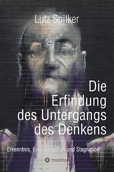 Die Erfindung des Untergangs des Denkens