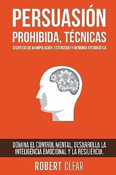 Persuasión Prohibida, Técnicas Secretas de Manipulación, Estoicismo y Memoria Fotográfica