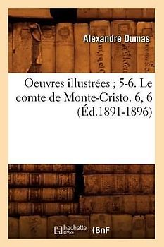 Oeuvres Illustrées 5-6. Le Comte de Monte-Cristo. 6, 6 (Éd.1891-1896)