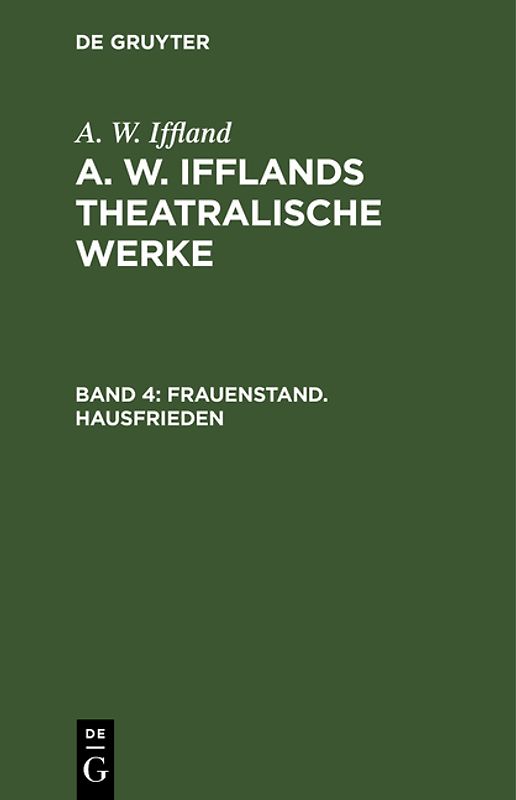 A. W. Iffland: A. W. Ifflands theatralische Werke / Frauenstand. Hausfrieden