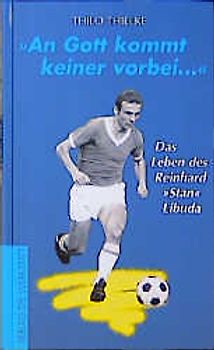 An Gott kommt keiner vorbei. Das Leben des Reinhard "Stan" Libuda
