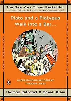 Plato and a Platypus Walk into a Bar . . .: Understanding Philosophy Through Jokes - Thomas Cathcart