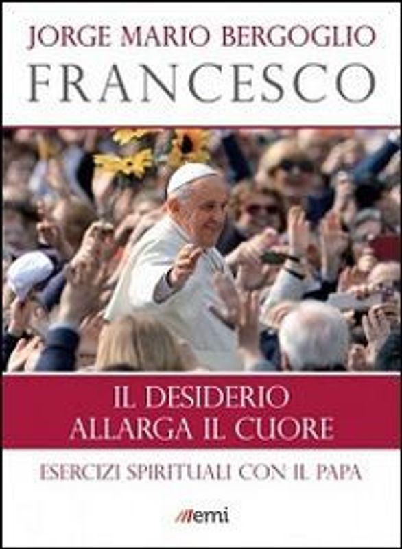 Il desiderio allarga il cuore. Esercizi spirituali con il papa