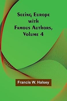 Seeing Europe with Famous Authors, Volume 4