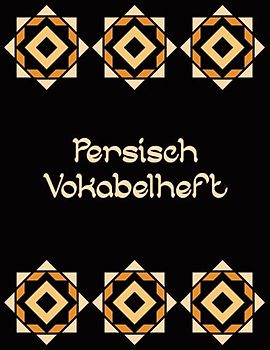 Persisch Deutsch: Persische Vokabeln lernen im Vokabelheft groß mit drei Spalten für den Sprachkurs und als Geschenk für Schüler und Schülerin die Farsi oder Dari üben