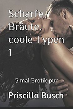 Scharfe Bräute, coole Typen 1: 5 mal Erotik pur
