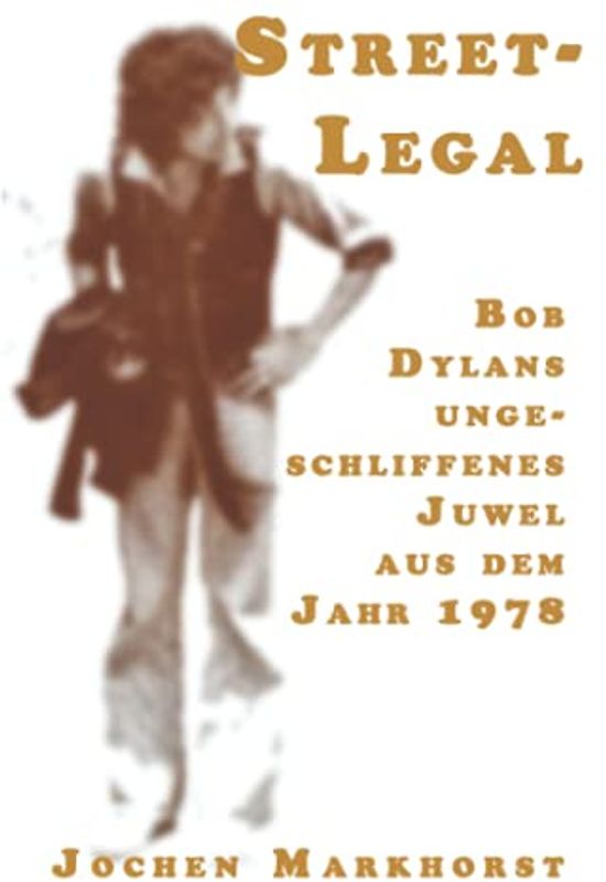Street-Legal: Bob Dylans ungeschliffenes Juwel aus dem Jahr 1978 (Die Songs von Bob Dylan)