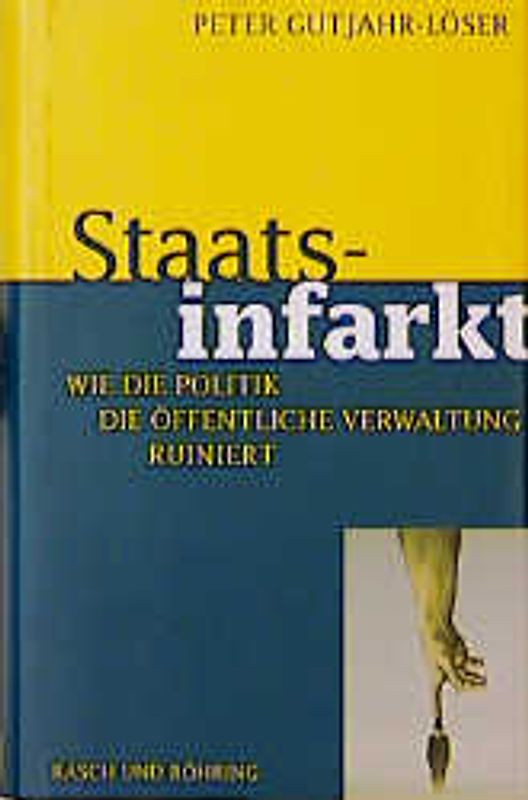 Staatsinfarkt. Wie die Politik die öffentliche Verwaltung ruiniert