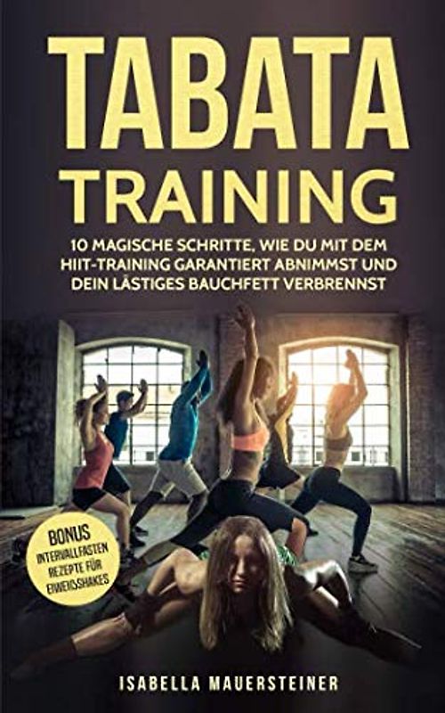 TABATA TRAINING: 10 MAGISCHE SCHRITTE WIE DU MIT DEM HIIT-TRAINING GARANTIERT ABNIMMST UND DEIN LÄSTIGES BAUCHFETT VERBRENNST