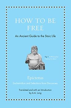 How to Be Free: An Ancient Guide to the Stoic Life (Ancient Wisdom for Modern Readers)