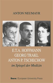 E.TA. Hoffmann - Georg Trakl - Anton P. Tschechow im Spiegel der Medizin