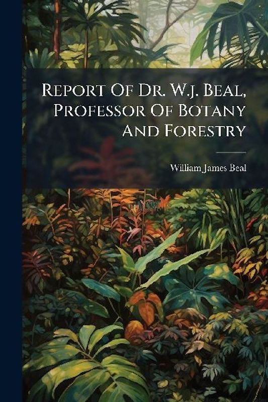 Report Of Dr. W.j. Beal, Professor Of Botany And Forestry