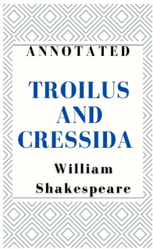 Troilus and Cressida Annotated