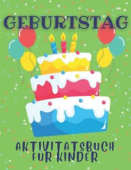 Geburtstag Aktivitätsbuch für Kinder: Geburtstag Ausmalen, Labyrinthe, Punkte verbinden, den Unterschied erkennen und Zahlen zählen und nachzeichnen Aktivitätsbuch für Kinder von 4-8 Jahren