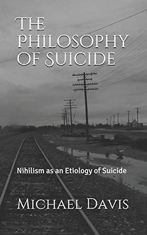 The Philosophy of Suicide: Nihilism as an Etiology of Suicide