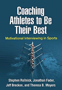 Coaching Athletes to Be Their Best: Motivational Interviewing in Sports (Applications of Motivational Interviewing)