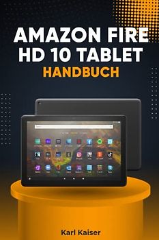 Amazon Fire HD 10 Tablet Handbuch: Benutzerhandbuch und vollständige Anleitung für das Fire HD 10 Tablet, 11. Generation (2021)