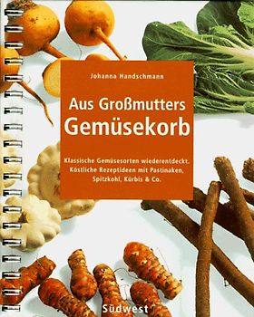 Aus Grossmutters Gemüsekorb. Klassische Gemüsesorten wiederentdeckt