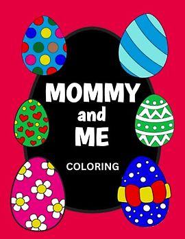 Mummy And Me Coloring: Color The Easter Eggs Together