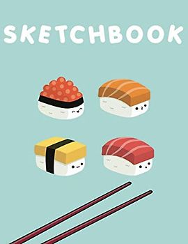 Sketchbook: Cute Kawaii Sushi Sketchbook! 110+ pages of 8.5” x 11” Blank Pages perfect for Sketching, Doodling, Drawing or as a Cute Kawaii School Supplies! (Japanese Sketchbook)