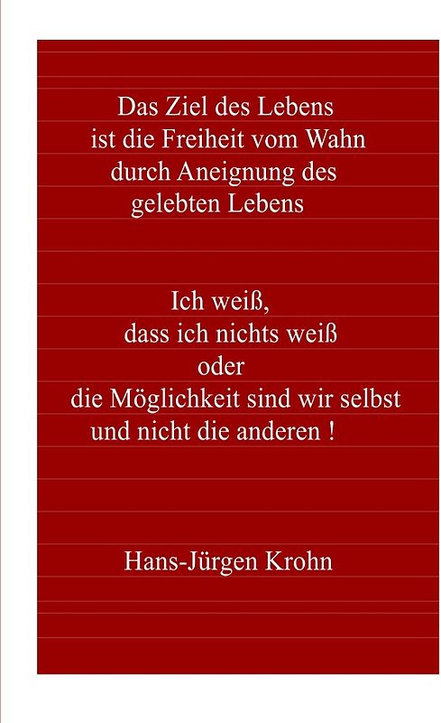 Ich weiß, dass ich nichts weiß oder die Möglichkeit sind wir selbst und nicht die anderen !