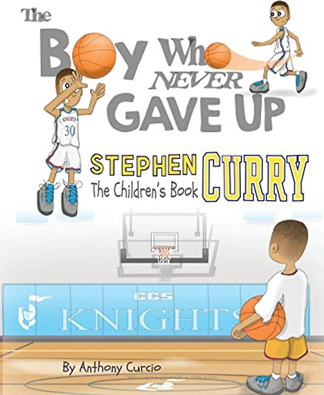 Stephen Curry: The Children's Book: The Boy Who Never Gave Up