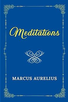 Meditations: 150th Anniversary Collection Edition (Marcus Aurelius Classics)