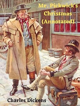 Mr. Pickwick's Christmas (Annotated)