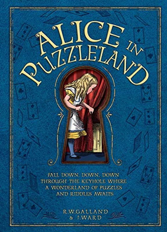 Alice in Puzzleland: A wonderland of puzzles and riddles awaits: Fall Down, Down, Down Through the Keyhole Where a Wonderland of Puzzles and Riddles Awaits