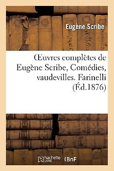 Oeuvres Complètes de Eugène Scribe, Comédies, Vaudevilles. Farinelli