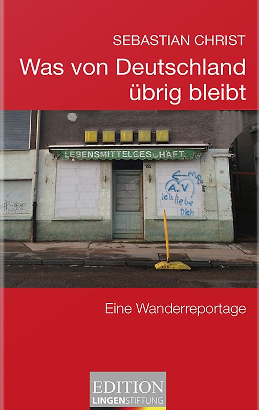 Was von Deutschland übrig bleibt. Eine Wanderreportage