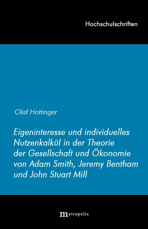 Eigeninteresse und individuelles Nutzenkalkül in der Theorie der Gesellschaft und Ökonomie von Adam Smith, Jeremy Bentham und John Stuart Mill