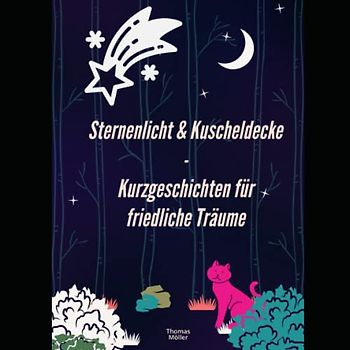 Sternenlicht und Kuscheldecke - Kurzgeschichten für friedliche Träume