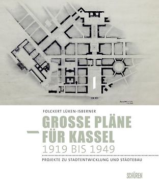 Große Pläne für Kassel 1919 bis 1949