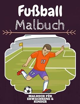 Fußball Malbuch: HOHE QUALITÄT: Lustiges Fußball Malbuch für Kinder Und Erwachsene: Süßes Fußball-Malbuch für Kinder und Kleinkinder-Spaß Designs für Jungen und Mädchen (Vorschule)