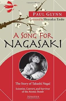 Endo, Shusaku - A Song for Nagasaki: The Story of Takashi Nagai: Scientist, Convert, and Survivor of the Atomic Bomb