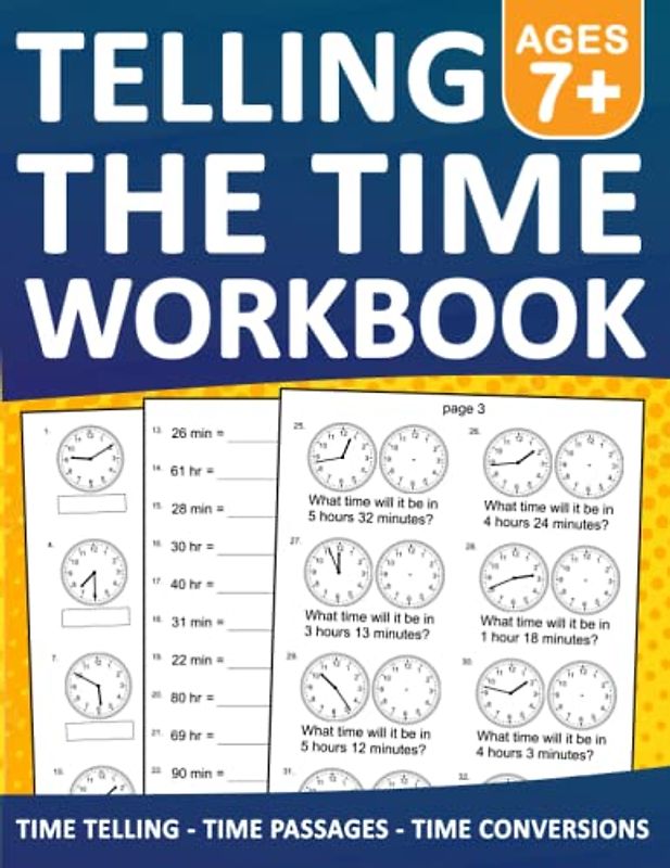 Telling the Time Workbook For kids Ages 7+ Time Telling,Time Passages,Time Conversions exercises With Answers: Telling Time Workbook For 2nd Grade and ... Time Telling Practice Worksheets for Ages 7+
