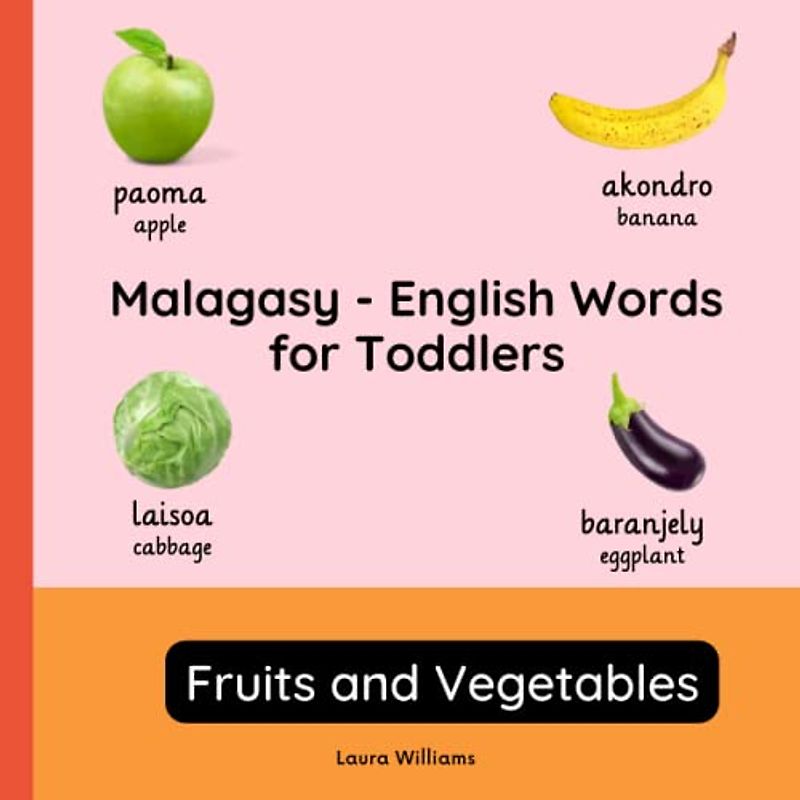 Malagasy - English Words for Toddlers - Fruits and Vegetables: Teach and Learn Malagasy For Kids and Beginners | Bilingual Picture Book with English ... for Children (English-Malagasy), Band 2)
