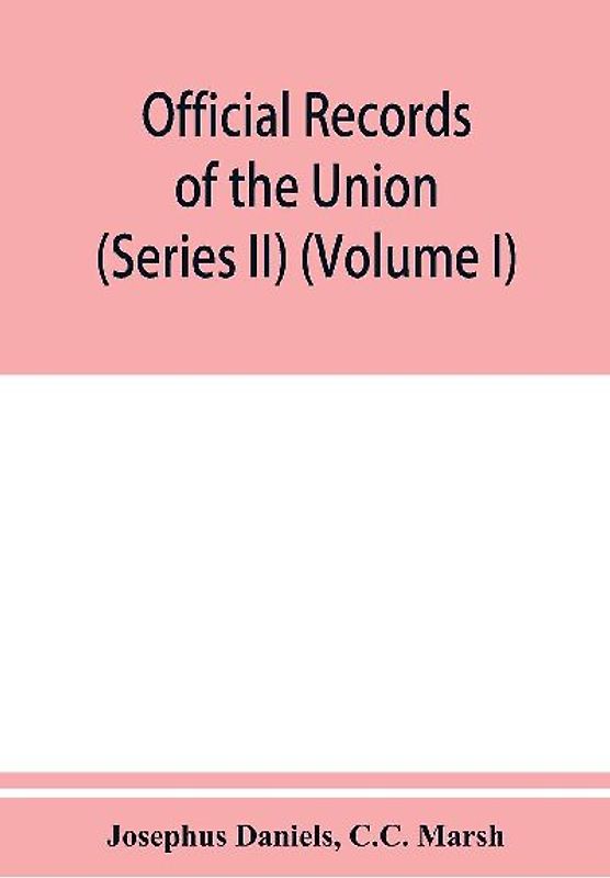 Official records of the Union and Confederate navies in the war of the rebellion (Series II) (Volume I)