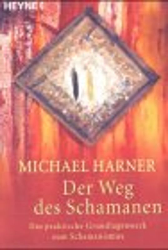 Der Weg des Schamanen. Das praktische Grundlagenwerk zum Schamanismus