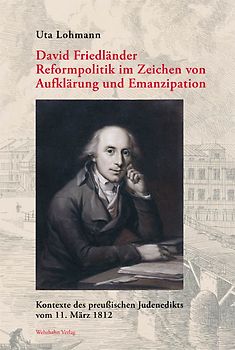 David Friedländer. Reformpolitik im Zeichen von Aufklärung und Emanzipation