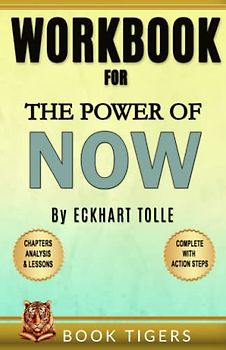 WORKBOOK For The Power of Now: A Guide to Spiritual Enlightenment by Eckhart Tolle
