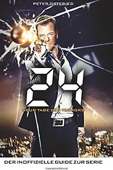 24 - Neun Tage des Terrors: Der inoffizielle Guide zur Serie - Osteried, Peter