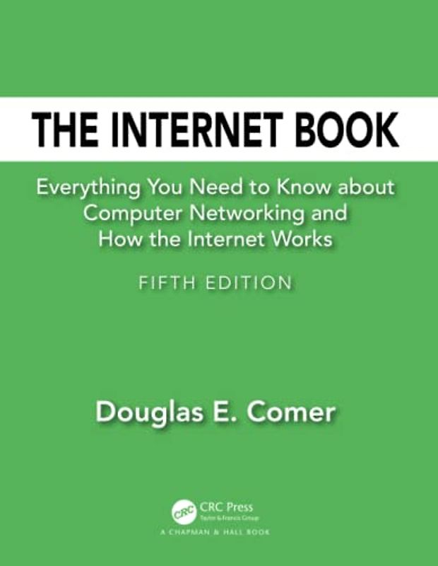 The Internet Book: Everything You Need to Know about Computer Networking and How the Internet Works